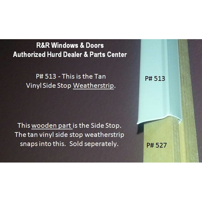 Part # 527   This is the WOODEN Side Stop pc that Part #513 (Vinyl Side Stop Weather Strip) snaps into. Wood part and Vinyl Side Stop are sold separately.
